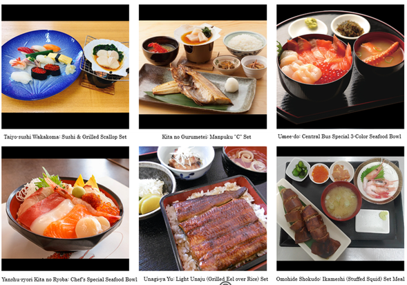 Please present your bus ticket stub at the following restaurants to order these special dishes (Prices include tax):
・Taiyo-sushi Wakakoma: Sushi & Grilled Scallop Set — 2,970 JPY
・Kita no Gurumetei: Manpuku "C" Set — 1,650 JPY
・Umee-do: Central Bus Special 3-Color Seafood Bowl — 2,400 JPY
・Yanshu-ryori Kita no Ryoba: Chef’s Special Seafood Bowl — 3,278 JPY
・Unagi-ya Yu: Light Unaju (Grilled Eel over Rice) Set — 1,870 JPY
・Omohide Shokudo: Ikameshi (Stuffed Squid) Set Meal — 1,800 JPY